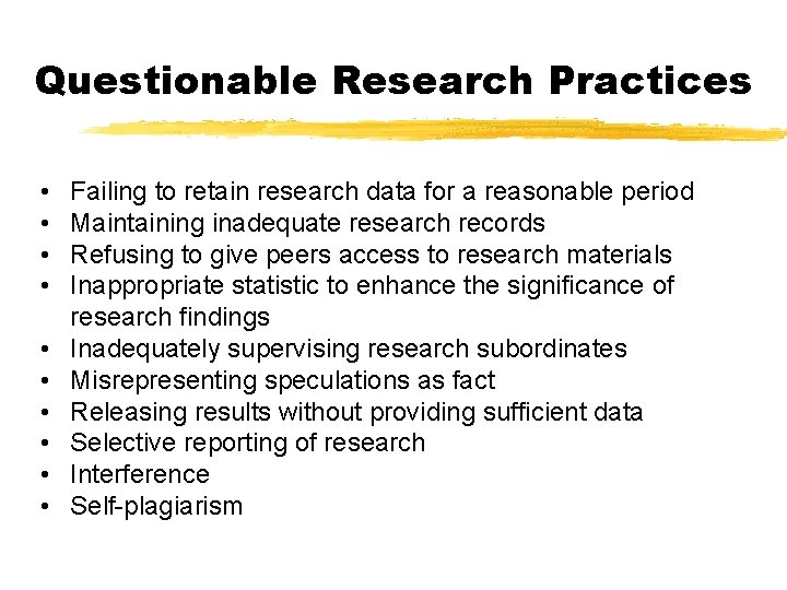 Questionable Research Practices • • • Failing to retain research data for a reasonable