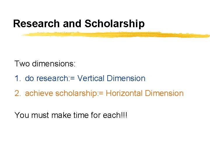 Research and Scholarship Two dimensions: 1. do research: = Vertical Dimension 2. achieve scholarship: