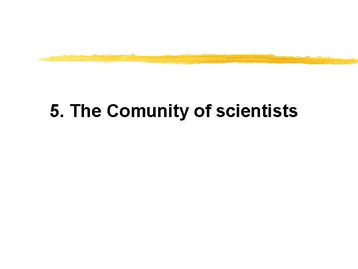 5. The Comunity of scientists 