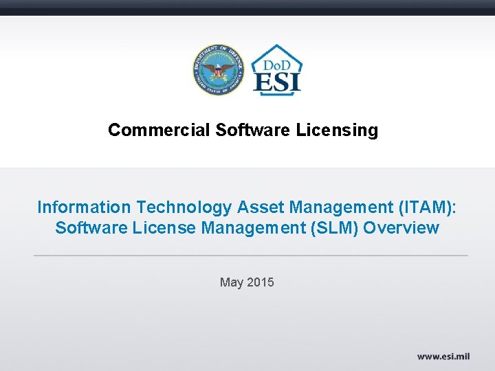 Commercial Software Licensing Information Technology Asset Management (ITAM): Software License Management (SLM) Overview May