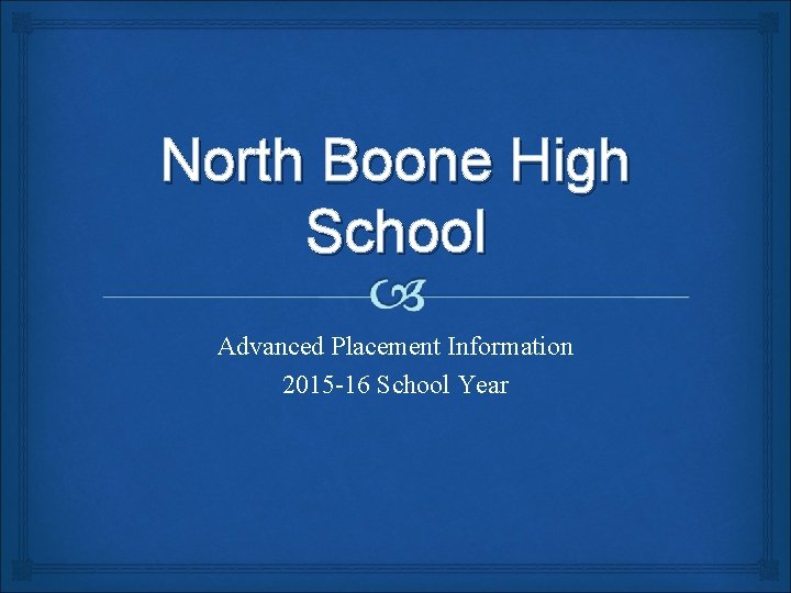 North Boone High School Advanced Placement Information 2015 -16 School Year 