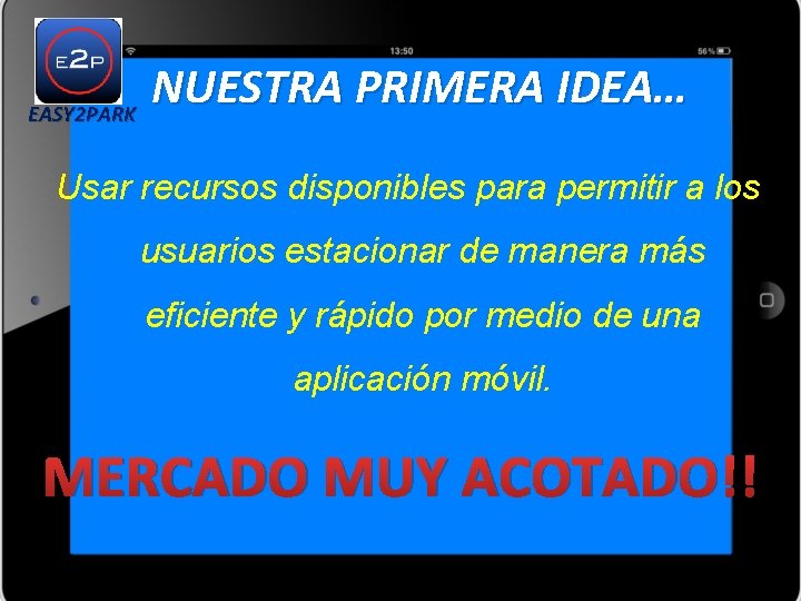 EASY 2 PARK NUESTRA PRIMERA IDEA… Usar recursos disponibles para permitir a los usuarios