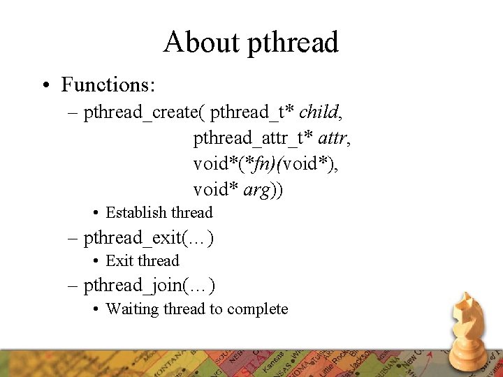 About pthread • Functions: – pthread_create( pthread_t* child, pthread_attr_t* attr, void*(*fn)(void*), void* arg)) •