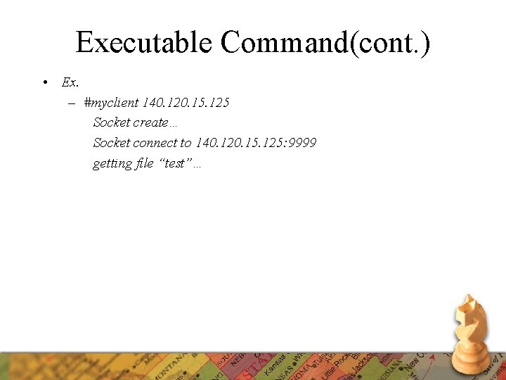 Executable Command(cont. ) • Ex. – #myclient 140. 120. 15. 125 Socket create… Socket