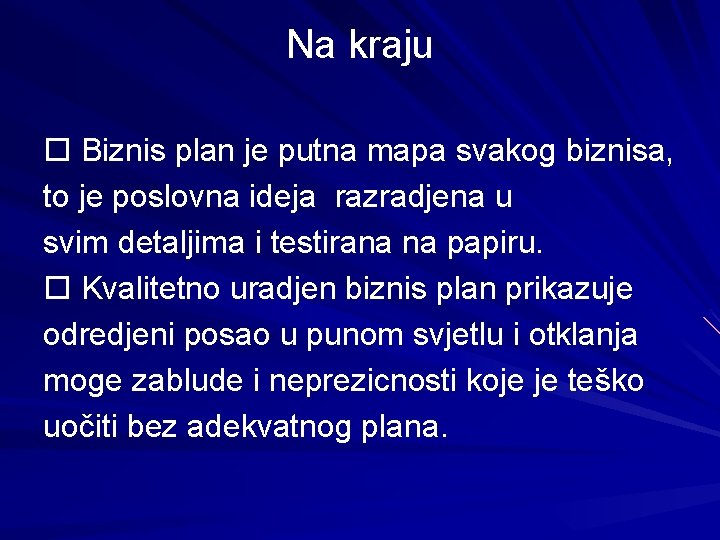 Na kraju Biznis plan je putna mapa svakog biznisa, to je poslovna ideja razradjena