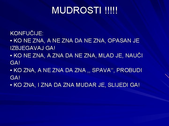 MUDROSTI !!!!! KONFUČIJE: • KO NE ZNA, A NE ZNA DA NE ZNA, OPASAN