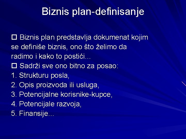 Biznis plan-definisanje Biznis plan predstavlja dokumenat kojim se definiše biznis, ono što želimo da