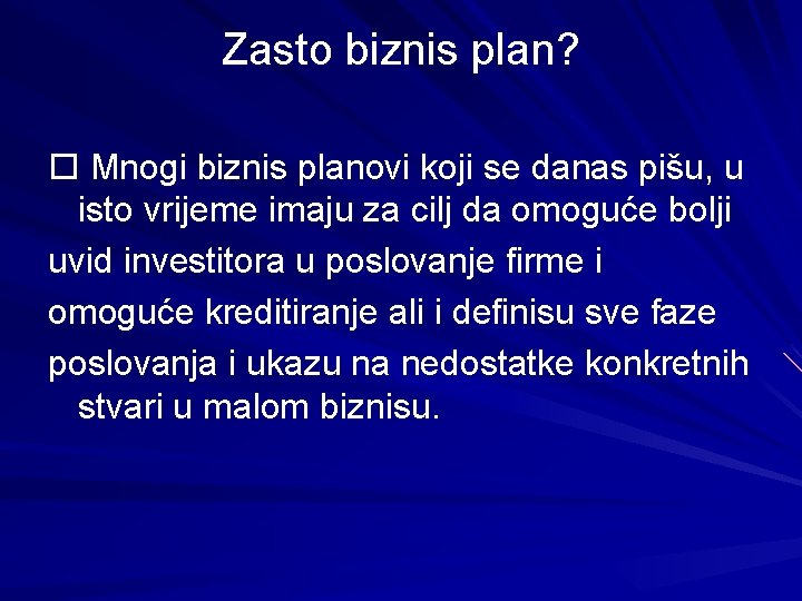 Zasto biznis plan? Mnogi biznis planovi koji se danas pišu, u isto vrijeme imaju