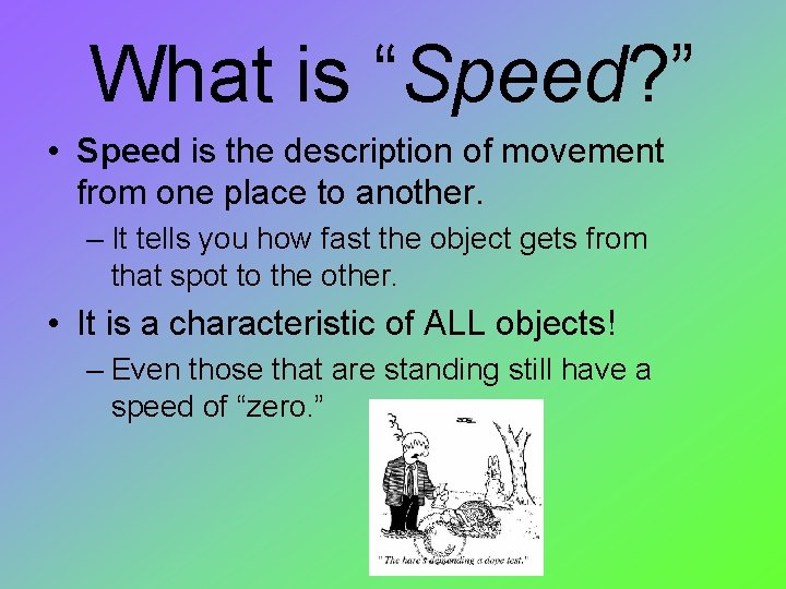 What is “Speed? ” • Speed is the description of movement from one place