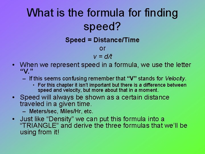 What is the formula for finding speed? Speed = Distance/Time or v = d/t