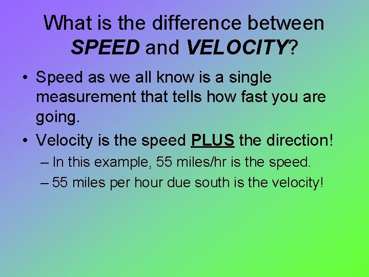 What is the difference between SPEED and VELOCITY? • Speed as we all know