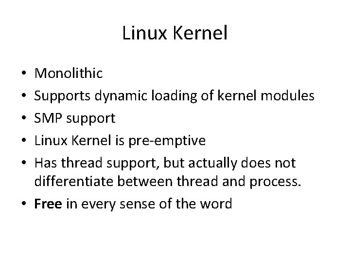 Linux Kernel Monolithic Supports dynamic loading of kernel modules SMP support Linux Kernel is
