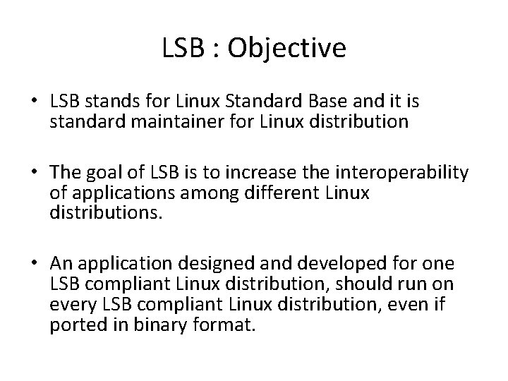 LSB : Objective • LSB stands for Linux Standard Base and it is standard