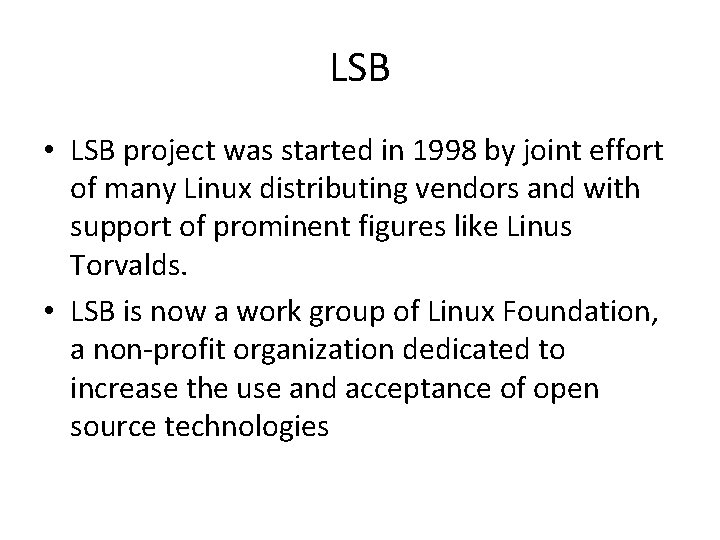 LSB • LSB project was started in 1998 by joint effort of many Linux