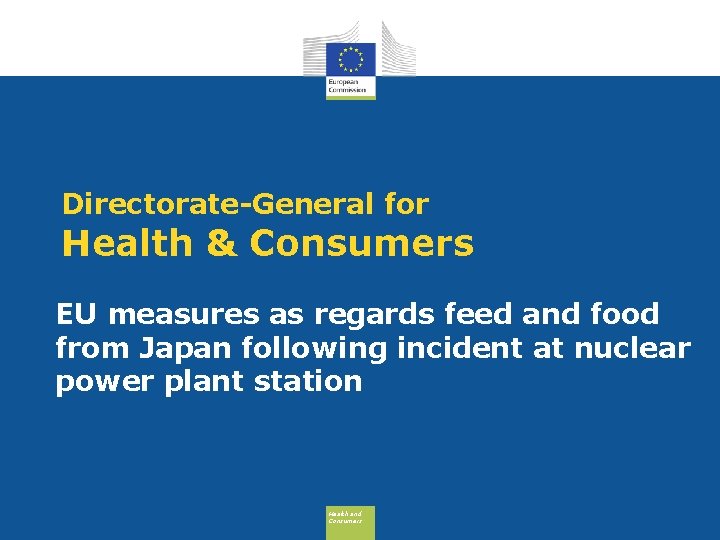 Directorate-General for Health & Consumers EU measures as regards feed and food from Japan