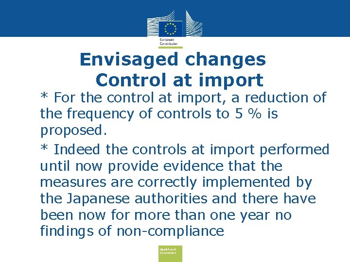 Envisaged changes Control at import • * For the control at import, a reduction