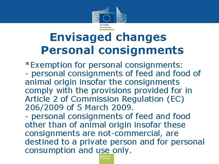 Envisaged changes Personal consignments • *Exemption for personal consignments: - personal consignments of feed