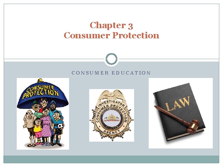 Chapter 3 Consumer Protection CONSUMER EDUCATION 