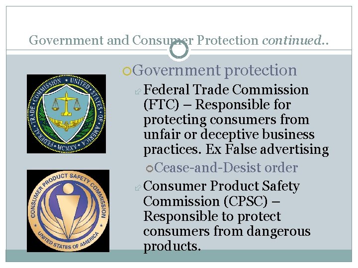 Government and Consumer Protection continued. . Government Federal protection Trade Commission (FTC) – Responsible