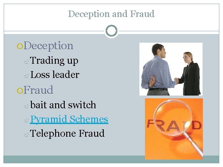 Deception and Fraud Deception Trading up Loss leader Fraud bait and switch Pyramid Schemes