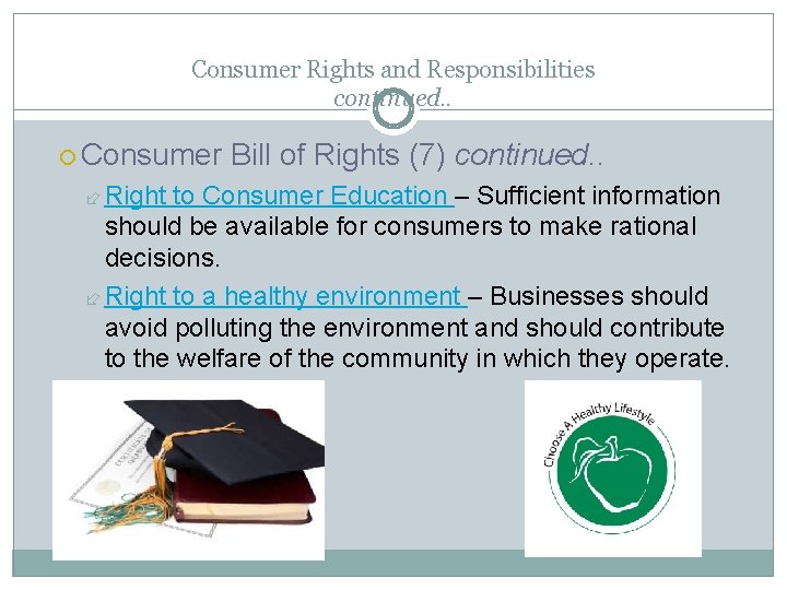 Consumer Rights and Responsibilities continued. . Consumer Right Bill of Rights (7) continued. .