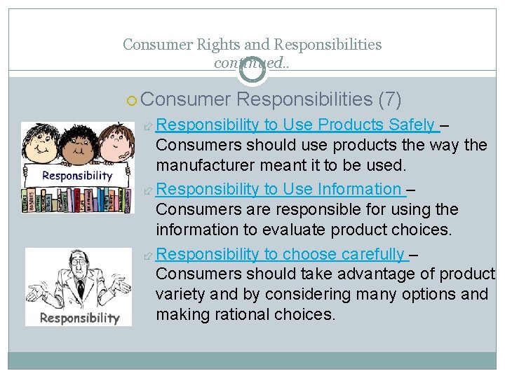 Consumer Rights and Responsibilities continued. . Consumer Responsibilities (7) Responsibility to Use Products Safely