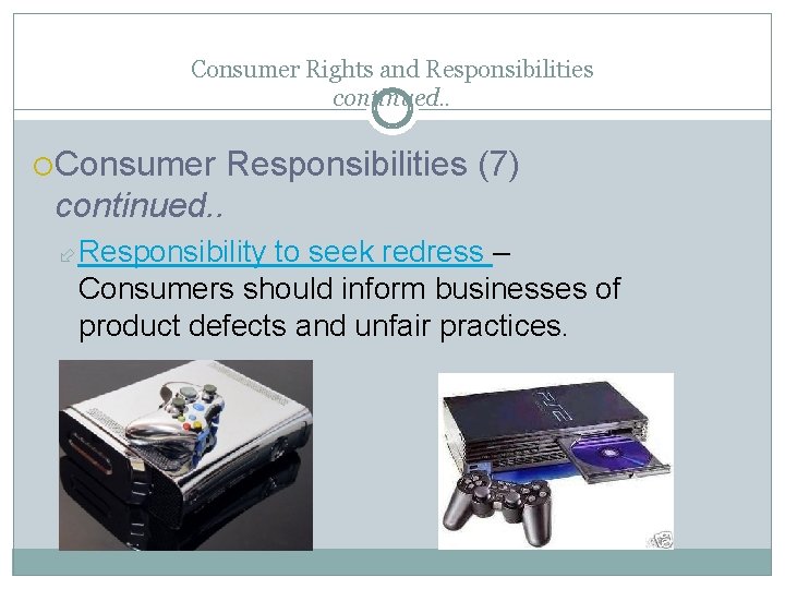 Consumer Rights and Responsibilities continued. . Consumer Responsibilities (7) continued. . Responsibility to seek
