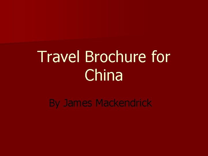 Travel Brochure for China By James Mackendrick 