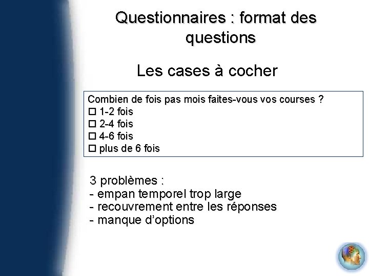 Questionnaires : format des questions Les cases à cocher Combien de fois pas mois