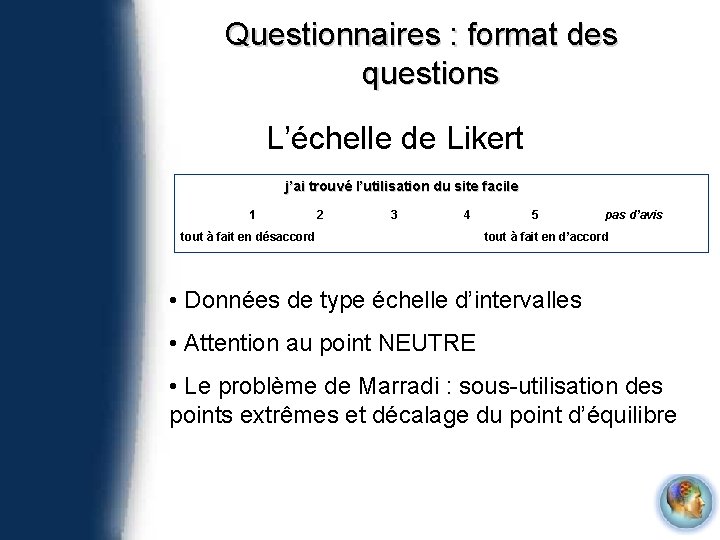 Questionnaires : format des questions L’échelle de Likert j’ai trouvé l’utilisation du site facile