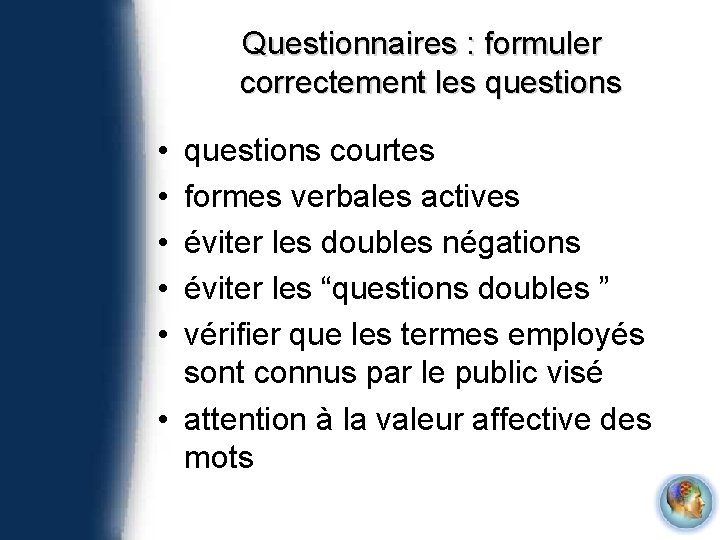 Questionnaires : formuler correctement les questions • • • questions courtes formes verbales actives