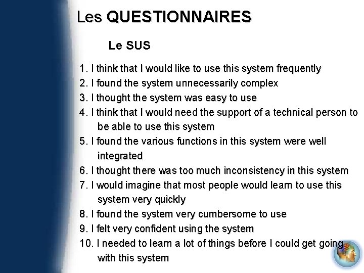 Les QUESTIONNAIRES Le SUS 1. I think that I would like to use this