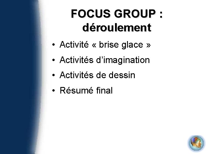 FOCUS GROUP : déroulement • Activité « brise glace » • Activités d’imagination •