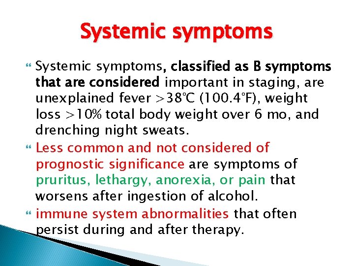 Systemic symptoms Systemic symptoms, classified as B symptoms that are considered important in staging,