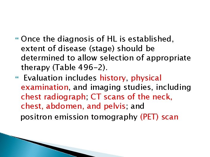 Once the diagnosis of HL is established, extent of disease (stage) should be determined