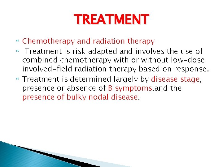 TREATMENT Chemotherapy and radiation therapy Treatment is risk adapted and involves the use of
