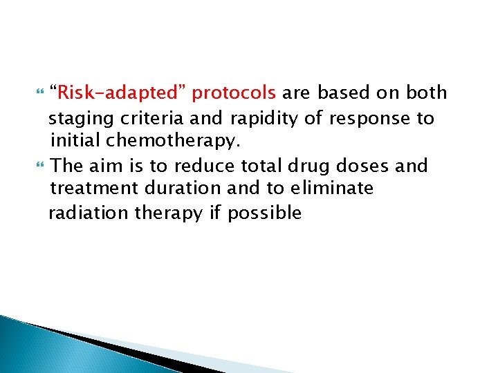 “Risk-adapted” protocols are based on both staging criteria and rapidity of response to initial