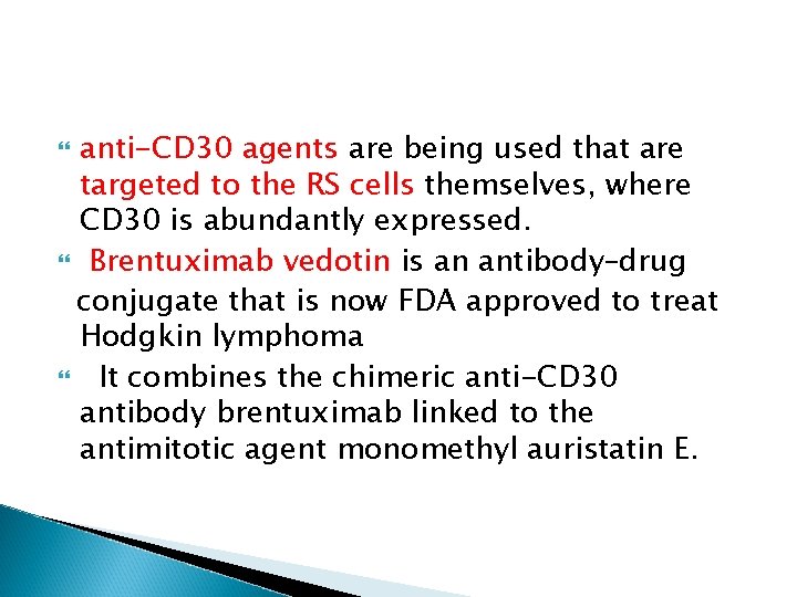 anti-CD 30 agents are being used that are targeted to the RS cells themselves,