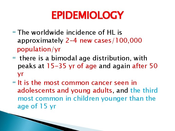 EPIDEMIOLOGY The worldwide incidence of HL is approximately 2 -4 new cases/100, 000 population/yr