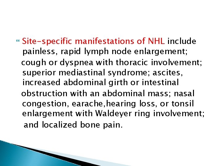  Site-specific manifestations of NHL include painless, rapid lymph node enlargement; cough or dyspnea