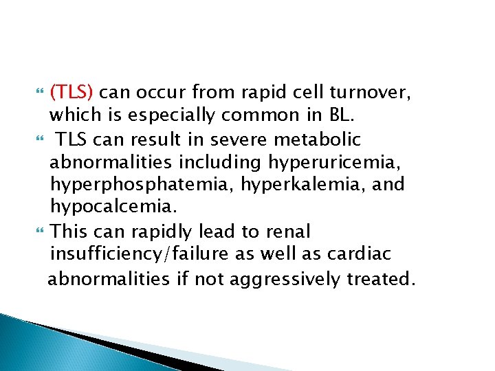 (TLS) can occur from rapid cell turnover, which is especially common in BL. TLS