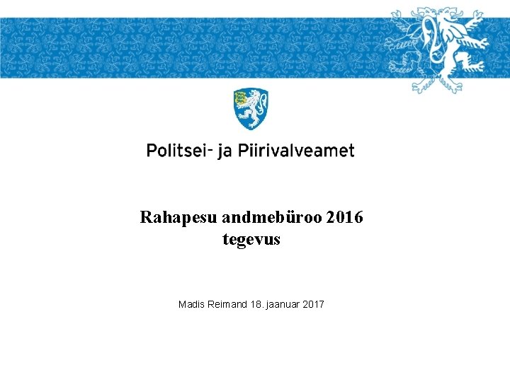 Rahapesu andmebüroo 2016 tegevus Madis Reimand 18. jaanuar 2017 