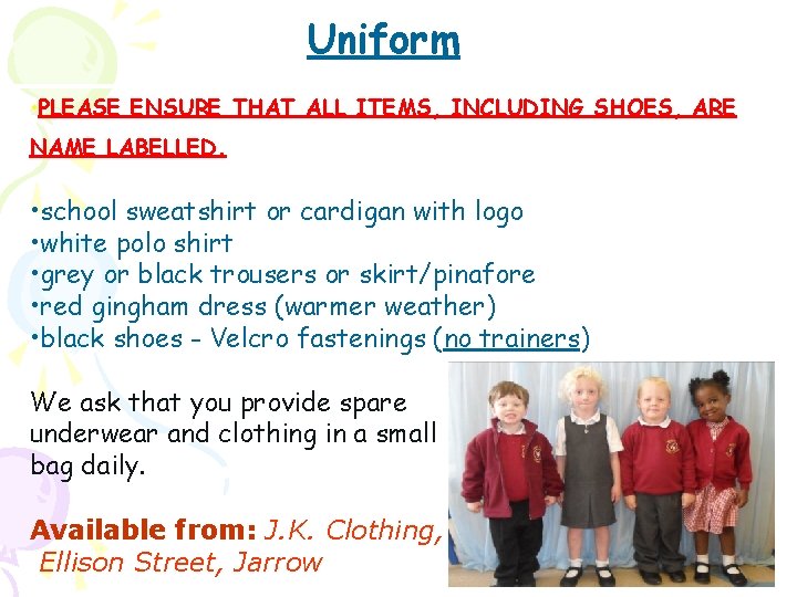Uniform • PLEASE ENSURE THAT ALL ITEMS, INCLUDING SHOES, ARE NAME LABELLED. • school