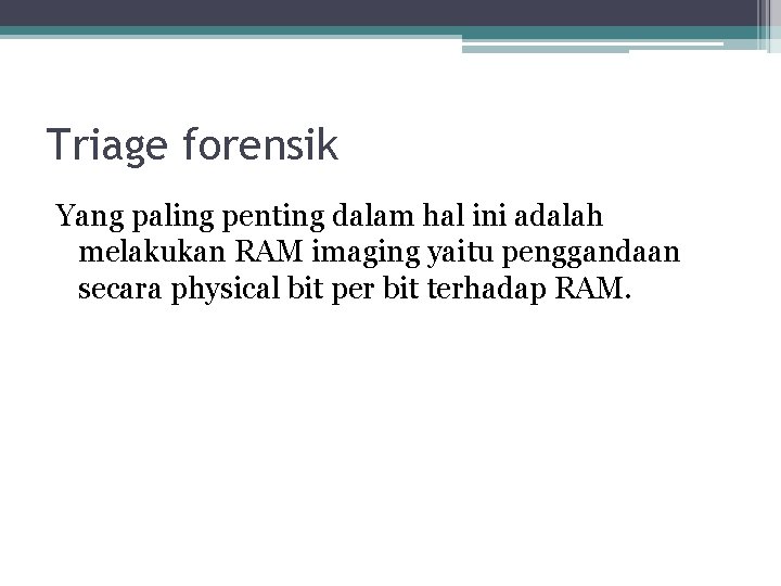 Triage forensik Yang paling penting dalam hal ini adalah melakukan RAM imaging yaitu penggandaan