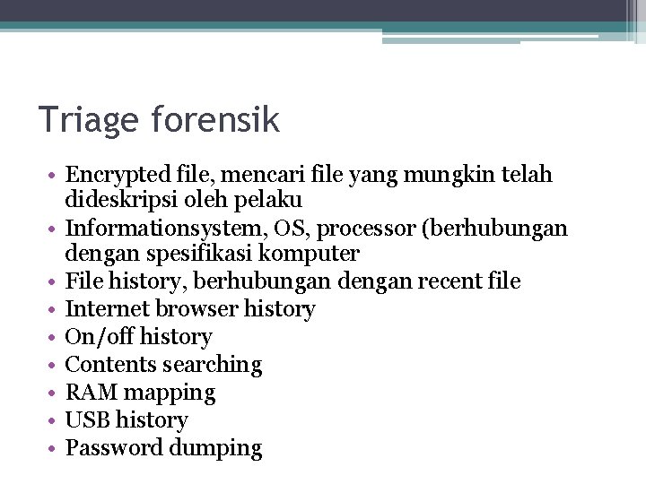 Triage forensik • Encrypted file, mencari file yang mungkin telah dideskripsi oleh pelaku •