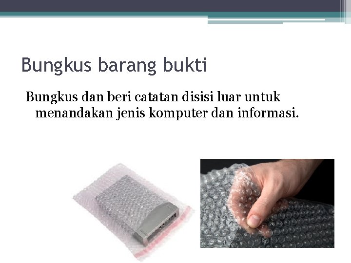 Bungkus barang bukti Bungkus dan beri catatan disisi luar untuk menandakan jenis komputer dan