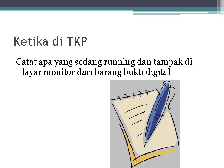 Ketika di TKP Catat apa yang sedang running dan tampak di layar monitor dari