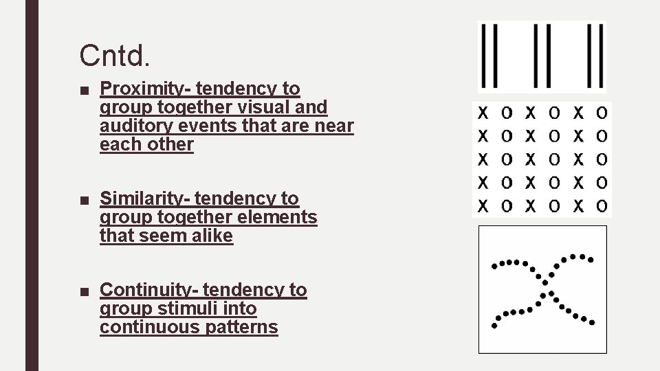 Cntd. ■ Proximity- tendency to group together visual and auditory events that are near