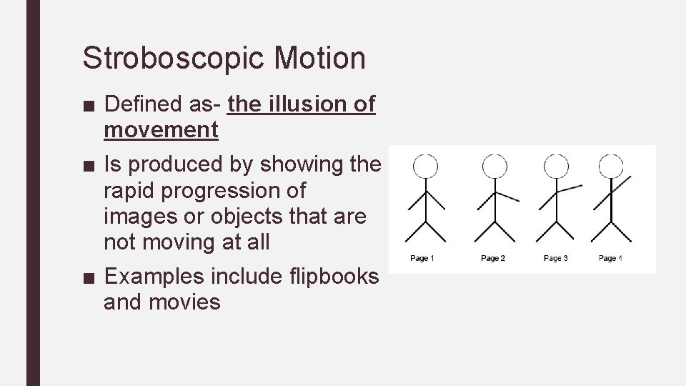 Stroboscopic Motion ■ Defined as- the illusion of movement ■ Is produced by showing