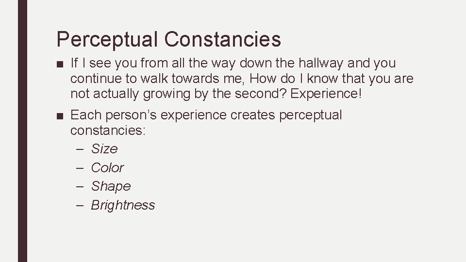 Perceptual Constancies ■ If I see you from all the way down the hallway